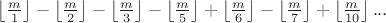 $\left \lfloor \frac{m}{1} \right \rfloor-\left \lfloor \frac{m}{2} \right \rfloor-\left \lfloor \frac{m}{3} \right \rfloor-\left \lfloor \frac{m}{5} \right \rfloor+\left \lfloor \frac{m}{6} \right \rfloor-\left \lfloor \frac{m}{7} \right \rfloor+\left \lfloor \frac{m}{10} \right \rfloor...$