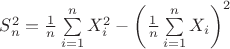 $S^2_n = \frac{1}{n}\sum\limits_{i=1}^nX_i^2-\left(\frac{1}{n}\sum\limits_{i=1}^nX_i\right)^2$