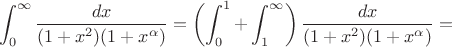 $$\int_0^\infty\frac{dx}{(1+x^2)(1+x^\alpha)}=\left(\int_0^1+\int_1^\infty\right)\frac{dx}{(1+x^2)(1+x^\alpha)}=$$