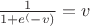 $\frac{1}{1+e^(-v)} = v $