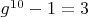 $g^{10}-1=3$