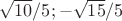 $\sqrt{10}/5; - \sqrt{15}/5$