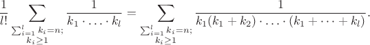 $$ \frac{1}{l!}\sum_{\substack{\sum_{i=1}^lk_i=n;\\k_i\ge 1}} \frac{1}{k_1\cdot\ldots\cdot k_l} = \sum_{\substack{\sum_{i=1}^lk_i=n;\\ k_i\ge 1}}\frac{1}{k_1(k_1+k_2)\cdot\ldots\cdot (k_1+\dots+k_l)}.$$
