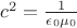 $c^2 = \frac 1 {\epsilon_0 \mu_0}$