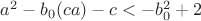 $a^2-b_0(ca)-c<-b_0^2+2$