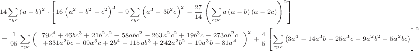 \scriptsize\begin{align*}
&14\sum\limits_{cyc}{\left(a-b\right) ^2}\cdot\left[ 16\left(a^2+b^2+c^2\right)^3-9\sum\limits_{cyc}{\left(a^3+3b^2c\right)^2}-\frac{27}{14}\left(\sum\limits_{cyc}{a\left(a-b\right)(a-2c)}\right)^2 \right]
\\
&=\frac{1}{95}\sum\limits_{cyc}{\left(\begin{array}{c}
79c^4+46bc^3+21b^2c^2-58abc^2-263a^2c^2+19b^3c-273ab^2c\\
+331a^2bc+69a^3c+2b^4-115ab^3+242a^2b^2-19a^3b-81a^4 
\end{array}\right)^2}+\frac{4}{5}\left[ \sum\limits_{cyc}{\bigl( 3a^4-14a^3b+25a^3c-9a^2b^2-5a^2bc \bigr)} \right] ^2
\end{align*}