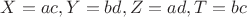 $X=ac,Y=bd,Z=ad,T=bc$