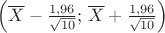 $\left(\overline X-\frac{1,96}{\sqrt{10}};\, \overline X+\frac{1,96}{\sqrt{10}}\right)$