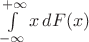$\int\limits_{-\infty}^{+\infty}x\,dF(x)$