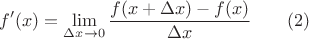 $$f'(x) = \lim_{\Delta x \to 0} \dfrac{f(x + \Delta x) - f(x)}{\Delta x} \qquad (2)$$