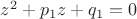 $z^2+p_1z+q_1=0$