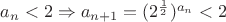 $a_n<2 \Rightarrow a_{n+1}=(2^{\frac 1 2})^{a_n}<2$
