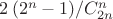 $2\, (2^n - 1) / C^n_{2 n}$