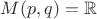 $M(p, q) = \mathbb R$