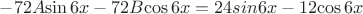 $-72A{\sin 6x}-72B{\cos 6x}=24{sin 6x}-12{\cos 6x}$
