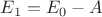 $E_1=E_0-A$