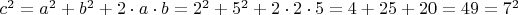 $c^2=a^2+b^2+2\cdot a\cdot b=2^2+5^2+2\cdot2\cdot5=4+25+20=49=7^2$
