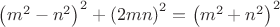 ${{\left( {{m}^{2}}-{{n}^{2}} \right)}^{2}}+{{\left( 2mn \right)}^{2}}={{\left( {{m}^{2}}+{{n}^{2}} \right)}^{2}}$