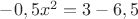 $-0,5x^2=3-6,5$