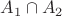 $A_1\cap A_2$