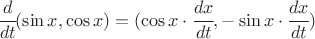 $ \cfrac{d}{dt} (\sin x, \cos x) = (\cos x\cdot\cfrac{dx}{dt} , - \sin x\cdot\cfrac{dx}{dt}) $