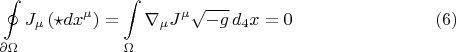 $$\oint\limits_{\partial \Omega} J_{\mu} \left( \star dx^{\mu} \right)
= \int\limits_{\Omega} \nabla_{\mu} J^{\mu} \sqrt{-g} \, d_4 x = 0 \eqno(6)$$