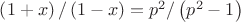 $\left(1+x \right)/\left(1-x \right)=p^2/\left(p^2-1 \right)$