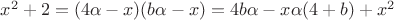 $x^2+2=(4\alpha - x)(b\alpha - x)=4b \alpha - x \alpha(4+b)+x^2$