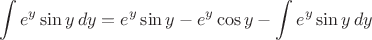$$\int e^y\sin y\,dy = e^y\sin y  - e^y \cos y - \int  e^y\sin y\,dy$$