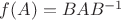 $f(A) = BAB^{-1}$