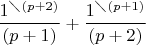 $\dfrac{1^{\diagdown (p+2)}}{(p+1)} + \dfrac{1^{\diagdown (p+1)}}{(p+2)}$
