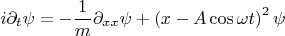 \[
i\partial_t\psi=-\frac{1}{m}\partial_{xx}\psi+\left(x-A\cos\omega t\right)^2\psi
\]