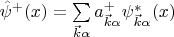 $\hat{\psi}^+(x)=\sum\limits_{\vec k\alpha}a^+_{\vec k\alpha}\psi^*_{\vec k\alpha}(x)$