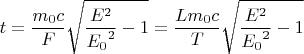 $$t = \frac {m_0 c} F \sqrt{\frac {E^2} {{E_0}^2} - 1} = \frac {L m_0 c} T \sqrt{\frac {E^2} {{E_0}^2} - 1}$$