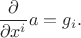 $\displaystyle\frac{\partial}{\partial x^i}a=g_i.$