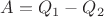 $A=Q_1-Q_2$