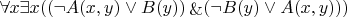 $\forall x\exists x ((\neg A(x,y)\vee B(y)) \mathop{\&}(\neg B(y)\vee A(x,y)))$