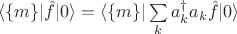 $\langle \{m\}|\hat{f}|0\rangle=\langle \{m\}|\sum\limits_k a_k^\dagger a_k\hat{f}|0\rangle$