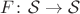 $F\colon\mathcal S\to\mathcal S$