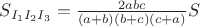 $S_{I_1I_2I_3}=\frac {2abc}{(a+b)(b+c)(c+a)}S$