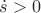 $\dot s>0$ $\dot s>0$