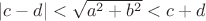 $|c-d|<\sqrt{a^2+b^2}<c+d$