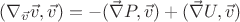 $ (\nabla_{\vec{v}} {\vec{v}}, \vec{v}) = - (\vec{\nabla} P, \vec{v}) + (\vec{\nabla}{U}, \vec{v})$