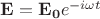 $\mathbf{E}=\mathbf{E_0}e^{-i\omega t}$