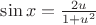 $\sin x=\frac{2u}{1+u^2}$
