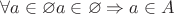 $\forall a \in \varnothing a \in \varnothing \Rightarrow a \in A$