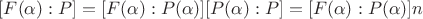 $[F(\alpha) : P] = [F(\alpha) : P(\alpha)] [P(\alpha) : P] = [F(\alpha) : P(\alpha)] n$