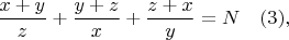 $$\dfrac{x+y}{z}+\dfrac{y+z}{x}+\dfrac{z+x}{y}=N\ \ \ (3),$$