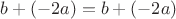 $b+(-2a)=b+(-2a)$