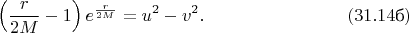 $$\left(\frac r{2M}-1\right)e^{\frac r{2M}}=u^2-v^2.\eqno(31.14\text{б})$$